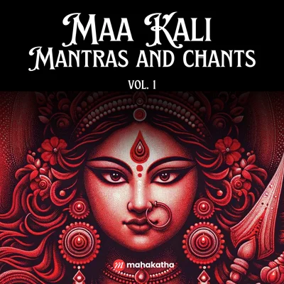 Maa Kali Mantras and Chants Vol. 1